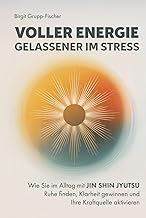 Voller Energie, gelassener im Stress: Wie Sie im Alltag mit Jin Shin Jyutsu Ruhe finden, Klarheit…