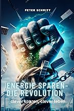 Energie Sparen-Die Revolution: clever sparen, clever leben: Entdecke wie Du deine Energiekosten s…