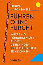 Führen ohne Furcht: Wie Sie als Führungskraft Ängste überwinden und erfolgreich sein können