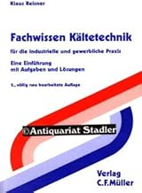 Fachwissen Kältetechnik: Für die industrielle und gewerbliche Praxis. Eine Einführung mit Aufg…