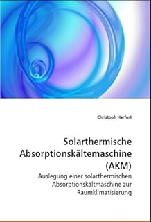 Solarthermische Absorptionskältemaschine (AKM): Auslegung einer solarthermischen Absorptionskäl…