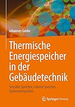 Thermische Energiespeicher in der Gebäudetechnik: Sensible Speicher, Latente Speicher, Systemint…
