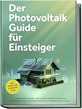 Der Photovoltaik Guide für Einsteiger: Die umfassende Schritt-für-Schritt-Komplettanleitung zur…