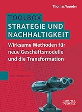 Toolbox Strategie und Nachhaltigkeit: Wirksame Methoden für neue Geschäftsmodelle und die Trans…