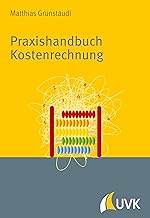 Praxishandbuch Kostenrechnung. Grundlagen, Prozesse, Systeme