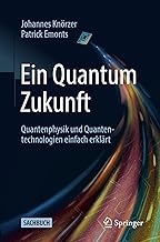 Ein Quantum Zukunft – Quantenphysik und Quantentechnologien einfach erklärt