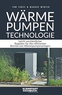 Wärmepumpen Technologie: Leicht verständlicher Ratgeber für den effizienten Betrieb von Wärme…