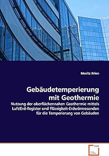 Gebäudetemperierung mit Geothermie: Nutzung der oberflächennahen Geothermie mittels Luft/Erd-Re…