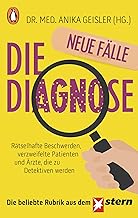 Die Diagnose – neue Fälle: Rätselhafte Beschwerden, verzweifelte Patienten und Ärzte, die zu…