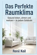 Das Perfekte Raumklima: Gesund leben, atmen und wohnen – in jedem Gebäude