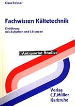 Fachwissen Kältetechnik: Für die industrielle und gewerbliche Praxis. Eine Einführung mit Aufg…