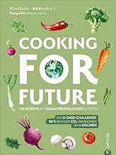 Cooking for Future. 110 Rezepte mit klimafreundlichen Zutaten. Die 21-Tage-Challenge: 50 % wenige…