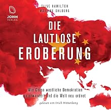 Die lautlose Eroberung: Wie China westliche Demokratien unterwandert und die Welt neu ordnet