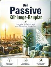 Der Passive Kühlungs-Bauplan: Hitzewellen in Deutschland ohne Klimaanlage überstehen: Fortgesch…