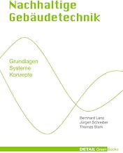Nachhaltige Gebäudetechnik: Grundlagen – Systeme – Konzepte (DETAIL Green Books)