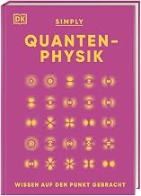 SIMPLY. Quantenphysik: Wissen auf den Punkt gebracht. Visuelles Nachschlagewerk zu über 100 zent…
