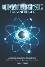 Quantenphysik für Anfänger: Von der Wellentheorie bis zum Quantencomputer. Verstehen wie alles …