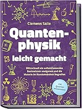 Quantenphysik leicht gemacht: Blitzschnell ein vollumfassendes Basiswissen aneigenen und die Mate…
